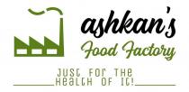 ASHKAN'S FOOD FACTORY / JUST FOR THE HEALTH OF IT!