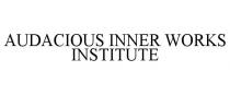 AUDACIOUS INNER WORKS INSTITUTE