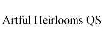 ARTFUL HEIRLOOMS QS