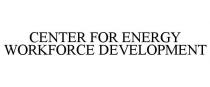 CENTER FOR ENERGY WORKFORCE DEVELOPMENT