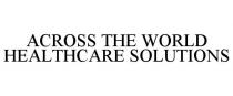ACROSS THE WORLD HEALTHCARE SOLUTIONS
