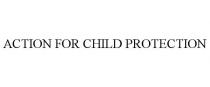 ACTION FOR CHILD PROTECTION