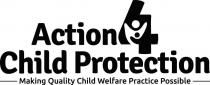 ACTION 4 CHILD PROTECTION MAKING QUALITY CHILD WELFARE PRACTICE POSSIBLE