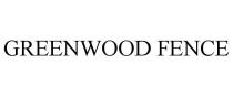 GREENWOOD FENCE