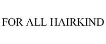 FOR ALL HAIRKIND
