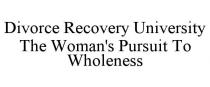 DIVORCE RECOVERY UNIVERSITY THE WOMAN'S PURSUIT TO WHOLENESS