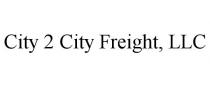 CITY 2 CITY FREIGHT, LLC