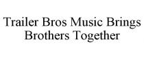 TRAILER BROS MUSIC BRINGS BROTHERS TOGETHER