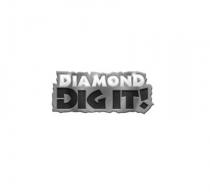 DIAMOND DIG IT!