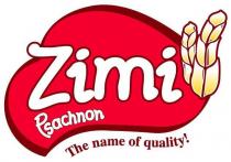 ZIMI PSACHNON THE NAME OF QUALITY!