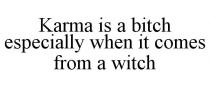 KARMA IS A BITCH ESPECIALLY WHEN IT COMES FROM A WITCH