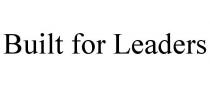 BUILT FOR LEADERS