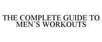 THE COMPLETE GUIDE TO MEN'S WORKOUTS