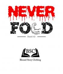 NEVER FOLD DANIEL 3:12 BSC BLESSED STORY CLOTHING