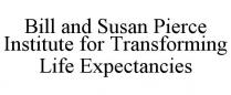BILL AND SUSAN PIERCE INSTITUTE FOR TRANSFORMING LIFE EXPECTANCIES