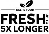 KEEPS FOOD FRESH UP TO 5X LONGER