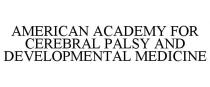 AMERICAN ACADEMY FOR CEREBRAL PALSY AND DEVELOPMENTAL MEDICINE