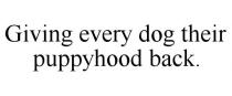 GIVING EVERY DOG THEIR PUPPYHOOD BACK.