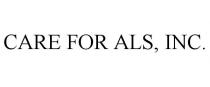 CARE FOR ALS, INC.