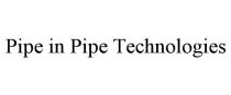 PIPE IN PIPE TECHNOLOGIES