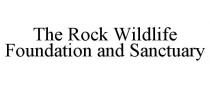 THE ROCK WILDLIFE FOUNDATION AND SANCTUARY