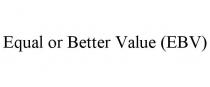 EQUAL OR BETTER VALUE (EBV)