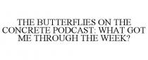 THE BUTTERFLIES ON THE CONCRETE PODCAST: WHAT GOT ME THROUGH THE WEEK?