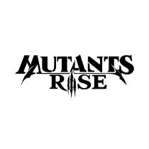 MUTANTS RISE