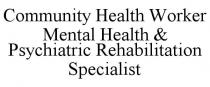 COMMUNITY HEALTH WORKER MENTAL HEALTH & PSYCHIATRIC REHABILITATION SPECIALIST