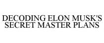 DECODING ELON MUSK'S SECRET MASTER PLANS