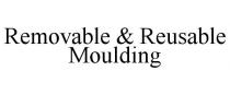 REMOVABLE & REUSABLE MOULDING