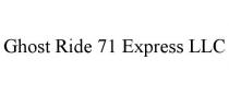 GHOST RIDE 71 EXPRESS LLC