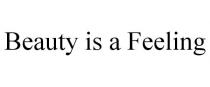 BEAUTY IS A FEELING