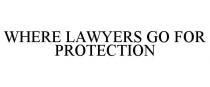 WHERE LAWYERS GO FOR PROTECTION