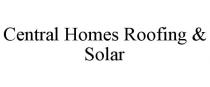 CENTRAL HOMES ROOFING & SOLAR