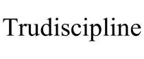 TRUDISCIPLINE