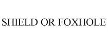 SHIELD OR FOXHOLE