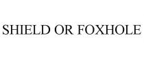 SHIELD OR FOXHOLE