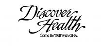 DISCOVER HEALTH COME BE WELL WITH GHA.