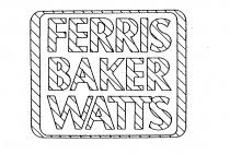 FERRIS BAKER WATTS