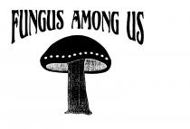 FUNGUS AMONG US