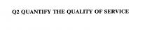 Q2 QUANTIFY THE QUALITY OF SERVICE