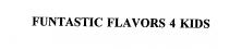 FUNTASTIC FLAVORS 4 KIDS