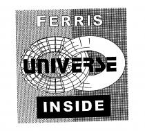 FERRIS UNIVERSE INSIDE