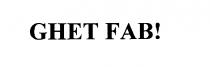 GHET FAB!