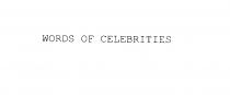 WORDS OF CELEBRITIES