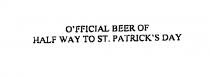 O'FFICIAL BEER OF HALF WAY TO ST. PATRICK'S DAY