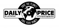 SAVE THE PLANET SAVE YOUR MONEY DAILY PRICE AN- UND VERKAUF ZU COMPUTERTAGESPREISEN