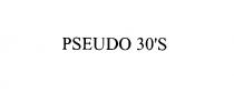 PSEUDO 30'S