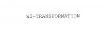 W2-TRANSFORMATION